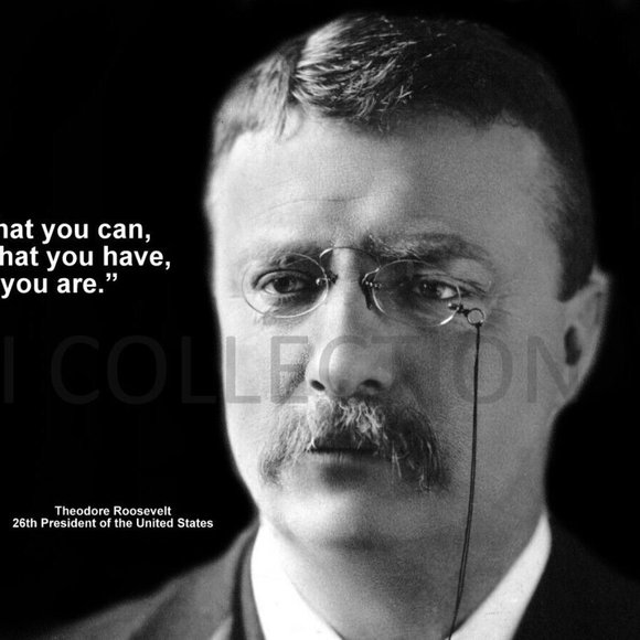 THEODORE ROOSEVELT "DO WHAT YOU CAN, WITH WHAT YOU..." QUOTE PHOTO 13x19 - Picture 2 of 2